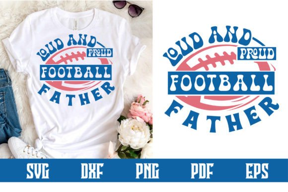 Loud and Proud Football Father SVG: Graphics for Crafts